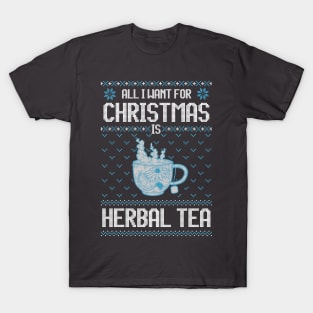 All I Want For Christmas Is Herbal Tea - Ugly Xmas Sweater For Tea Lover T-Shirt